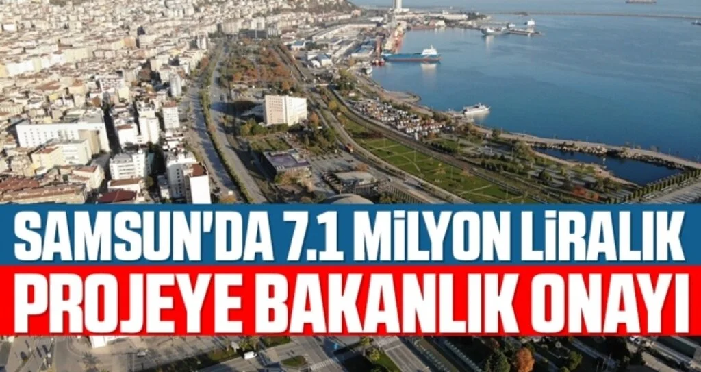 Samsun'da 7.1 Milyon Liralık Projeye Bakanlık Onayı