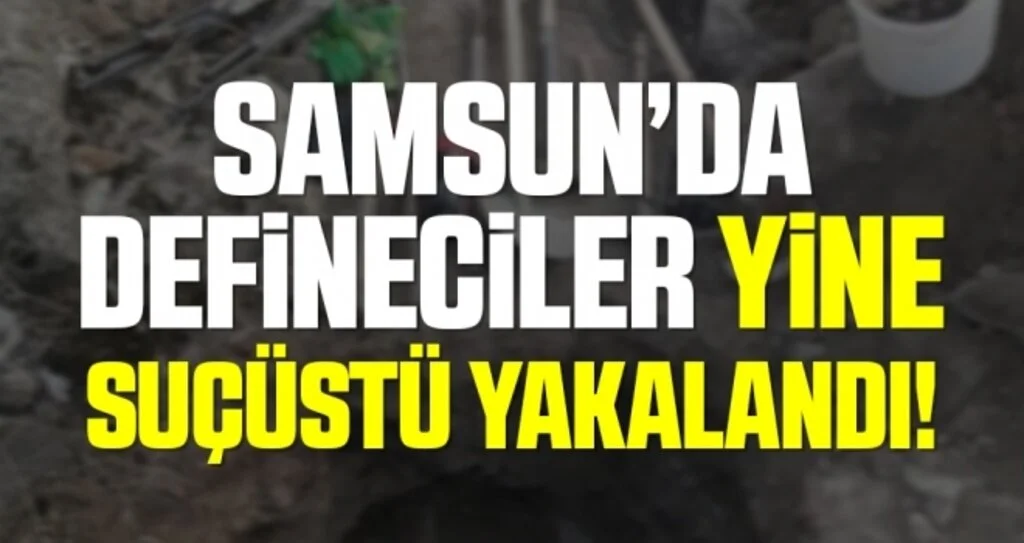 Samsun'da 8 kişi define ararken suçüstü yakalandı