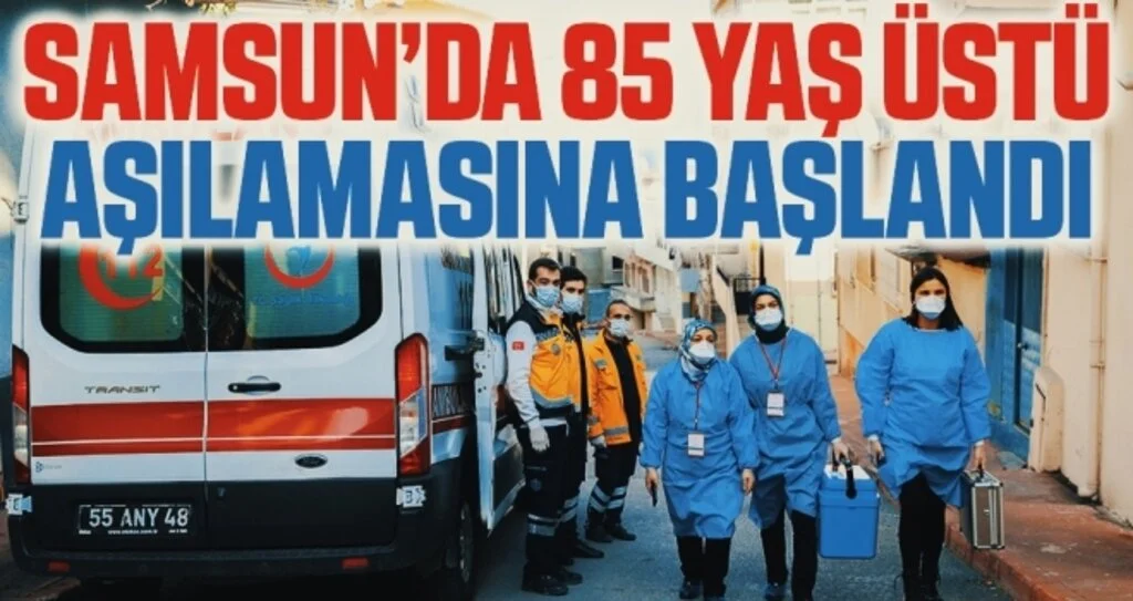 Samsun’da 85 yaş üstü aşılamasına başlandı