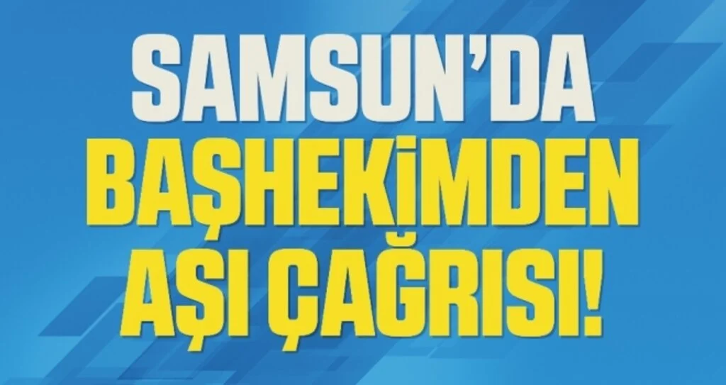 Samsun'da Başhekimden Korona Aşısı Çağrısı!