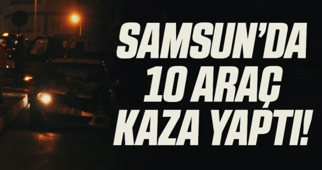 Samsun'da buzlanan yolda 10 araç kaza yaptı!