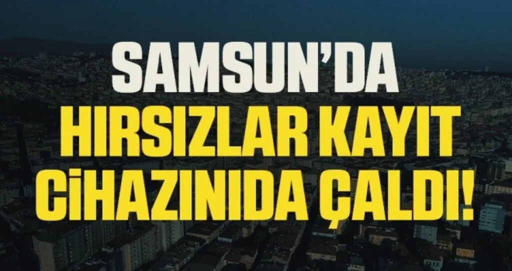Samsun'da evden para ve ziynet eşyası çalan hırsız kamera kayıt cihazını da götürdü