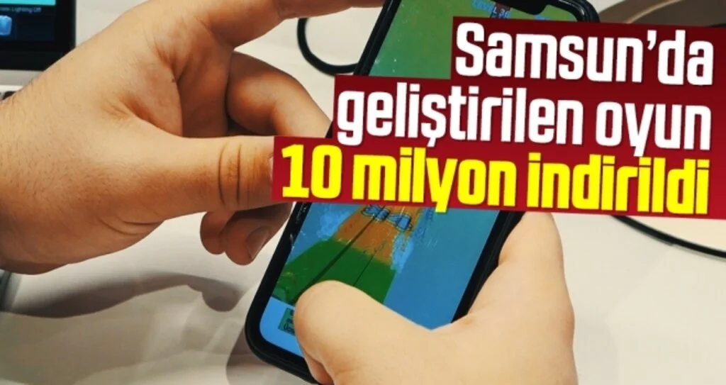 Samsun’da geliştirilen oyun 10 milyon indirildi