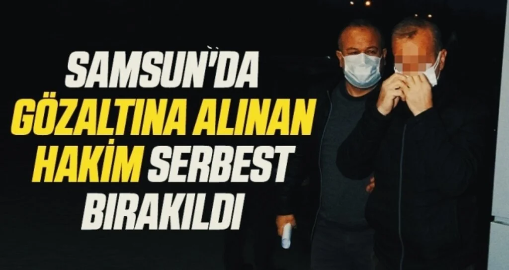 Samsun'da gözaltına alınan hakim serbest bırakıldı
