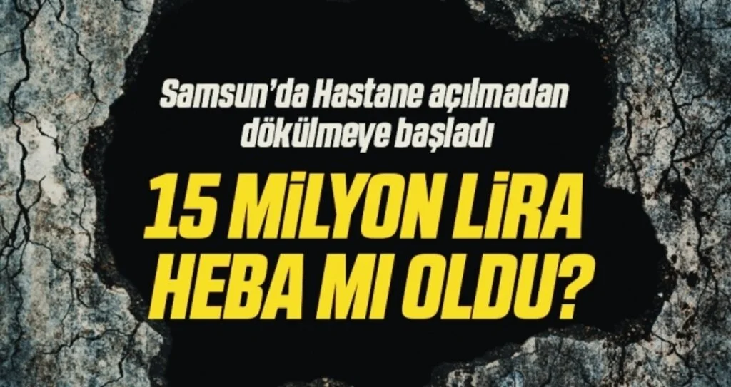 Samsun'da Hastane Açılmadan Dökülmeye Başladı! 15 Milyon Lira Heba Mı Oldu?