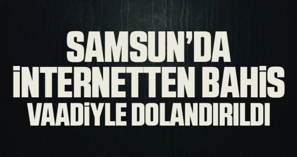 Samsun'da İnternetten bahis oynama vaadiyle 7 bin 520 lira dolandırıldı