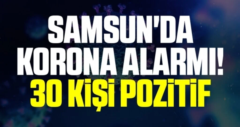 Samsun'da Korona Alarmı! 30 Kişi Pozitif