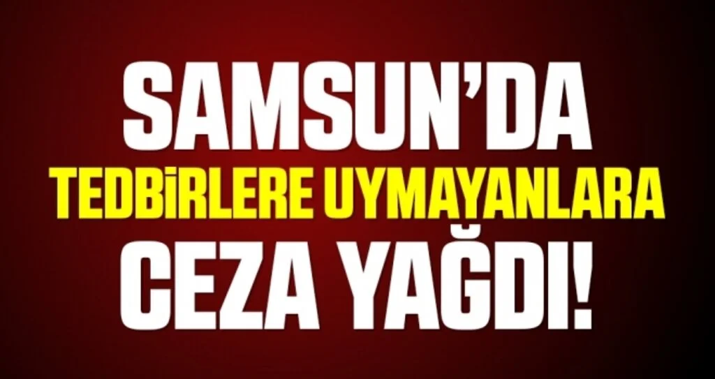Samsun'da Korona Tedbirlerine Uymayanlara Ceza Yağdı!