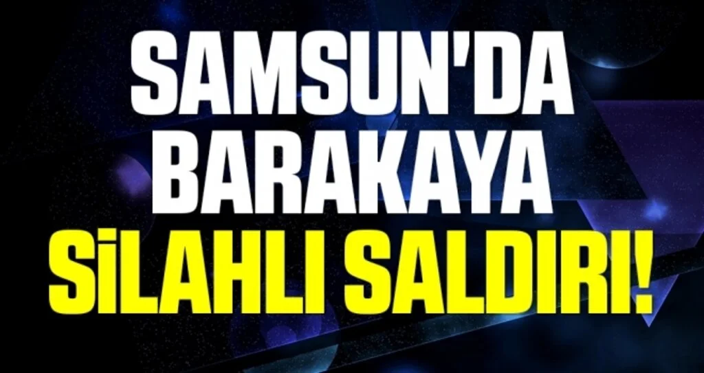 Samsun'da Meradaki barakaya silahlı saldırı: 2 yaralı