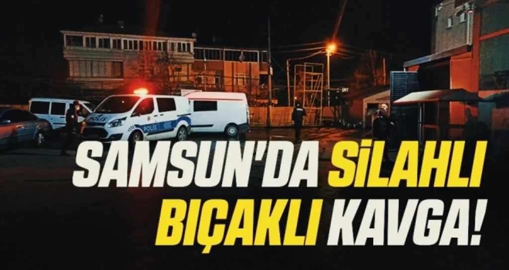 Samsun'da Silahlı Bıçaklı Kavga!