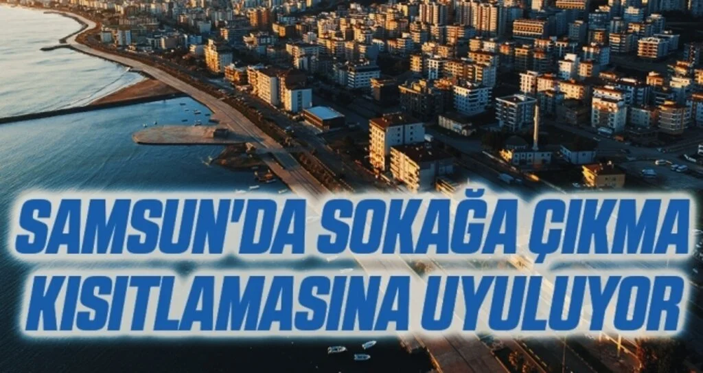 Samsun'da sokağa çıkma kısıtlamasına uyuluyor
