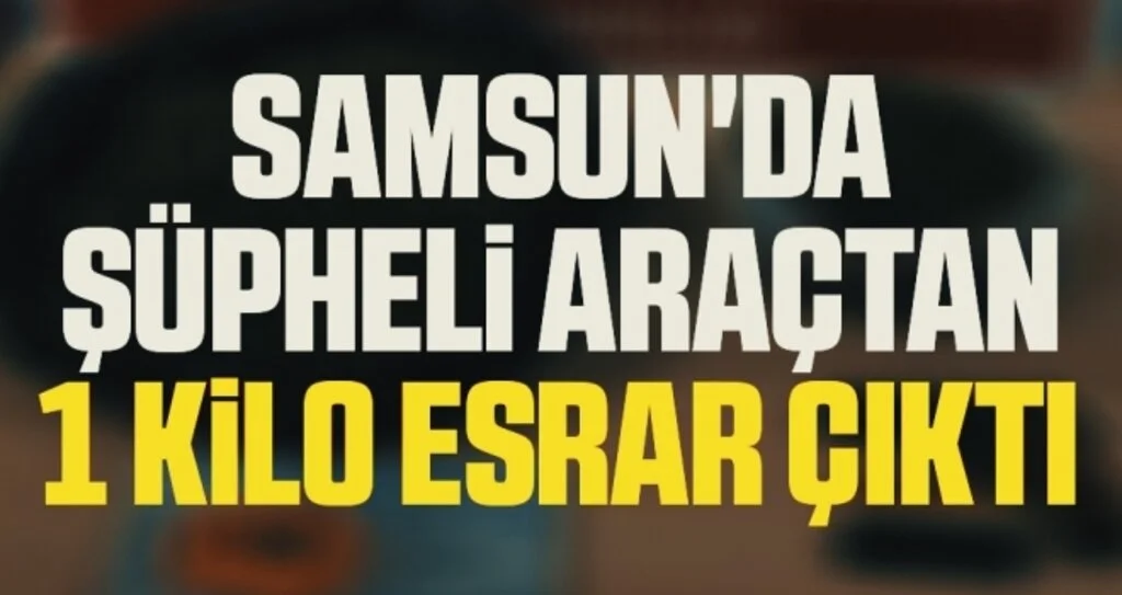 Samsun'da şüpheli araçtan 1 kilo esrar çıktı