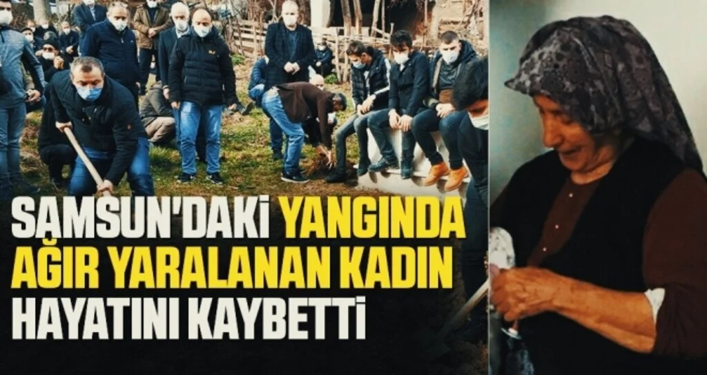 Samsun'daki yangında ağır yaralanan kadın hayatını kaybetti