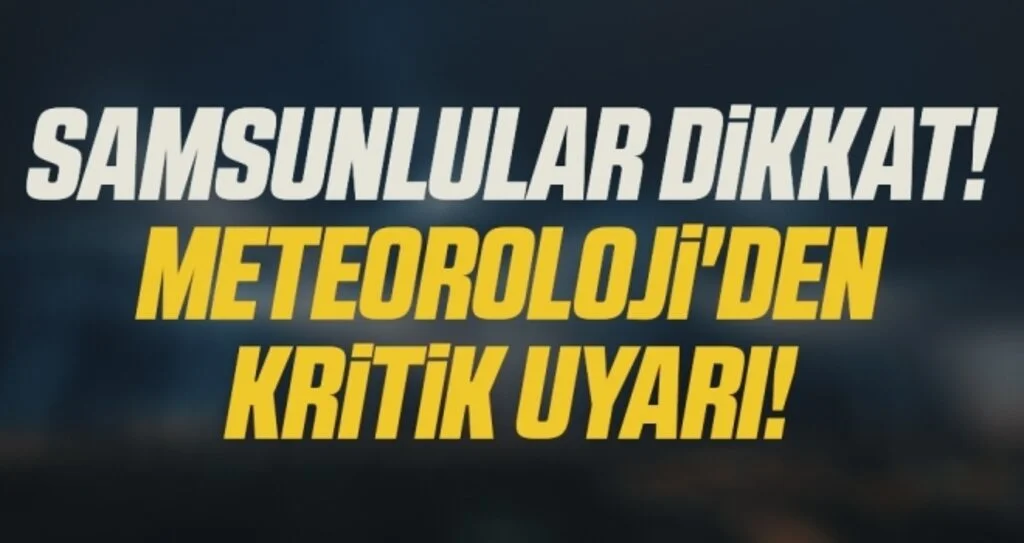 Samsunlular Dikkat! Meteoroloji'den Kritik Fırtına Uyarısı