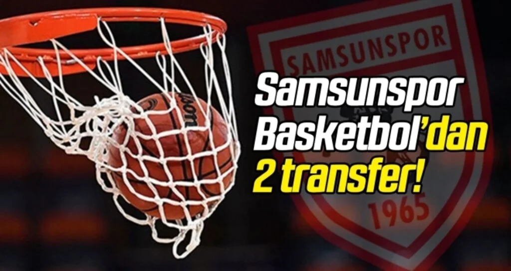 Samsunspor Basketbol'dan 2 transfer!
