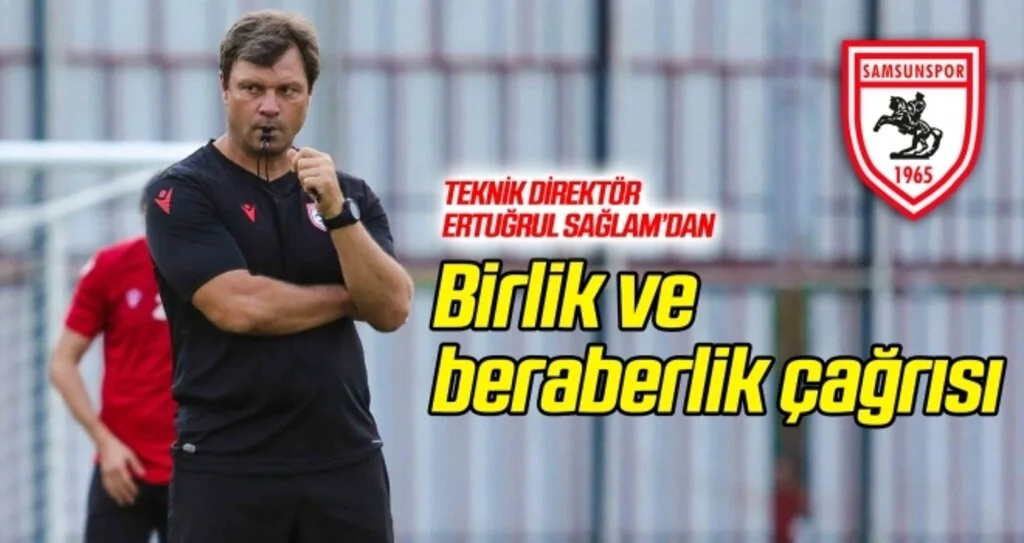 Samsunspor Teknik Direktörü Sağlam'dan birlik çağrısı