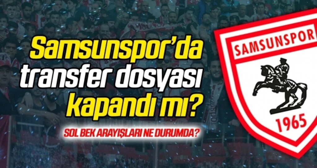 Samsunspor transfer yapacak mı?