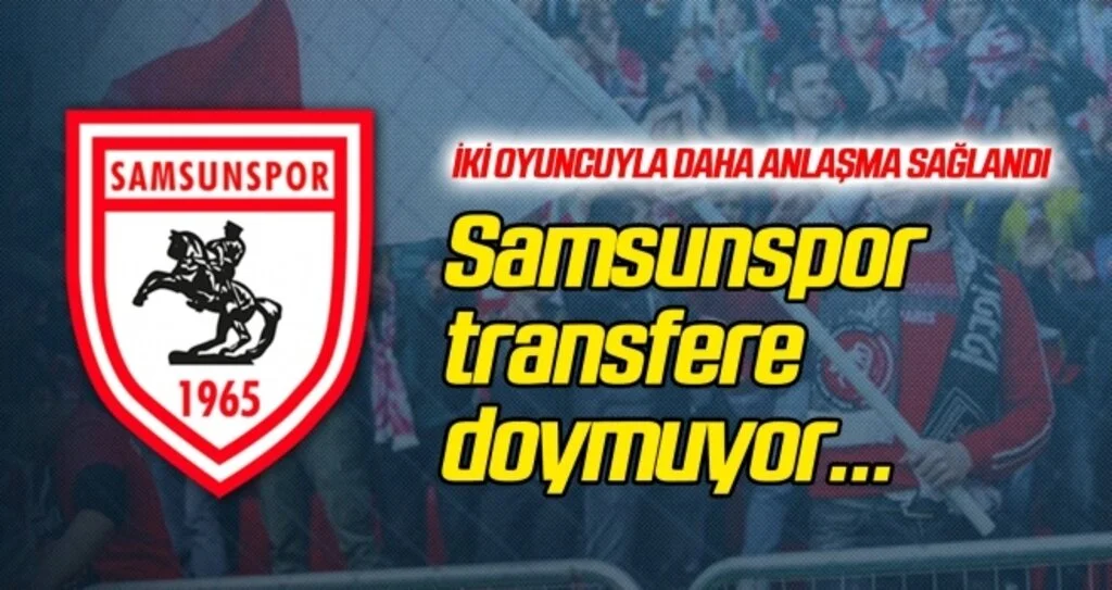 Samsunspor transfere doymuyor!