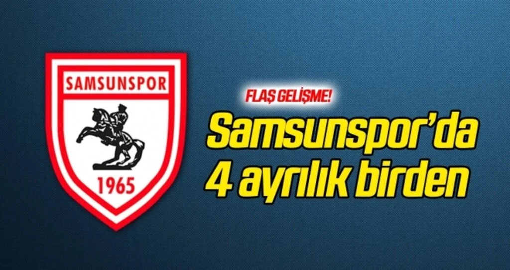Samsunspor'da 4 ayrılık birden