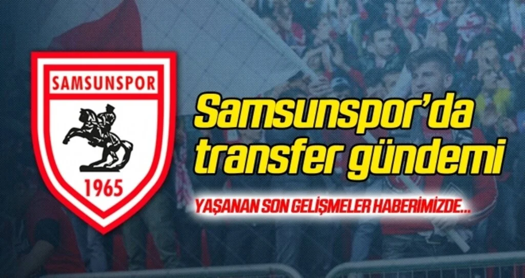Samsunspor'da transfer gündemi...