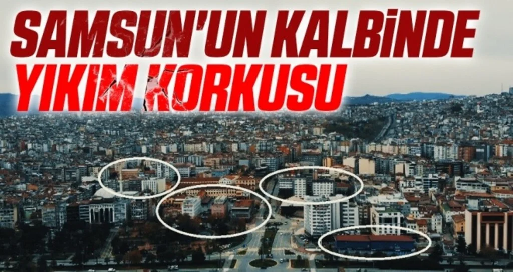 Samsun'un Kalbinde Yıkım Korkusu