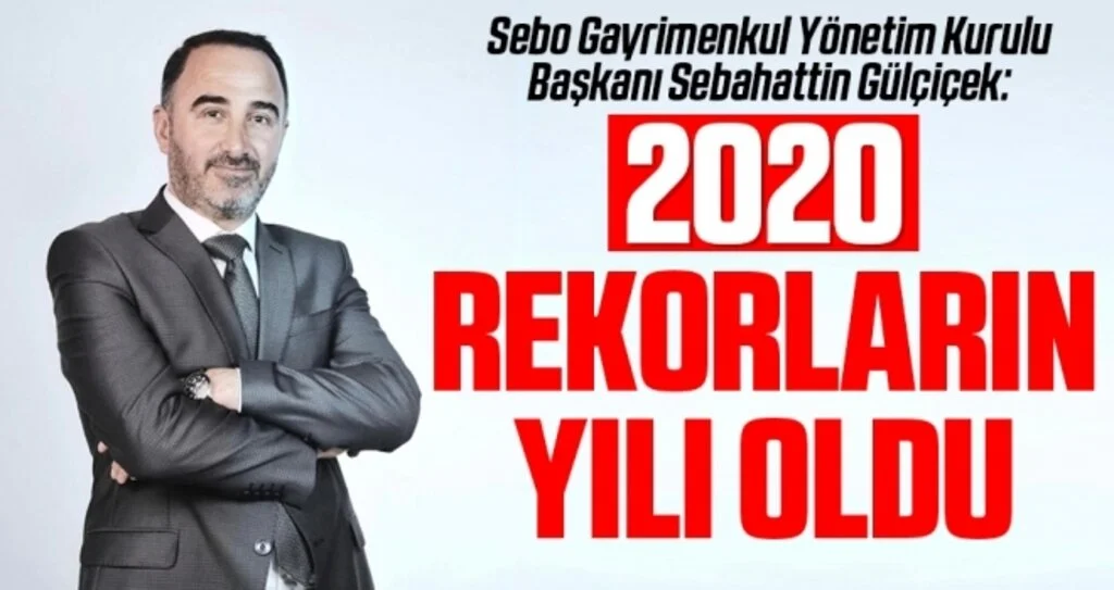 Sebo Gayrimenkul Yönetim Kurulu Başkanı Sebahattin Gülçiçek: 2020 rekorların yılı oldu 