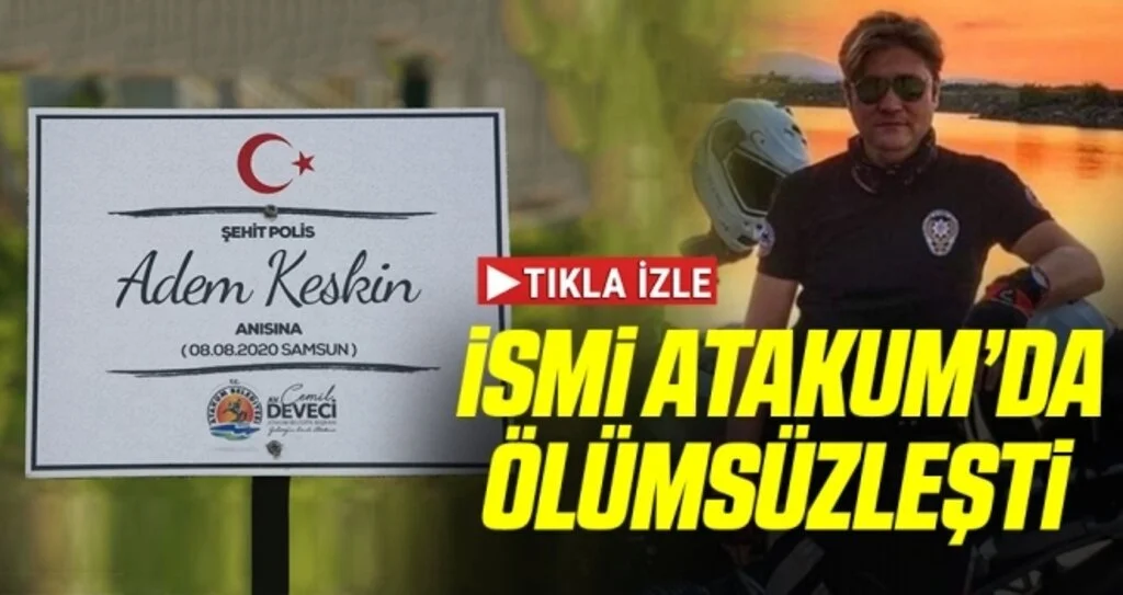 Şehit Polis Adem Keskin’in ismi Atakum’da ölümsüzleşti