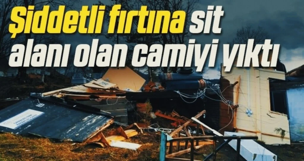 Şiddetli fırtına sit alanı olan camiyi yıktı