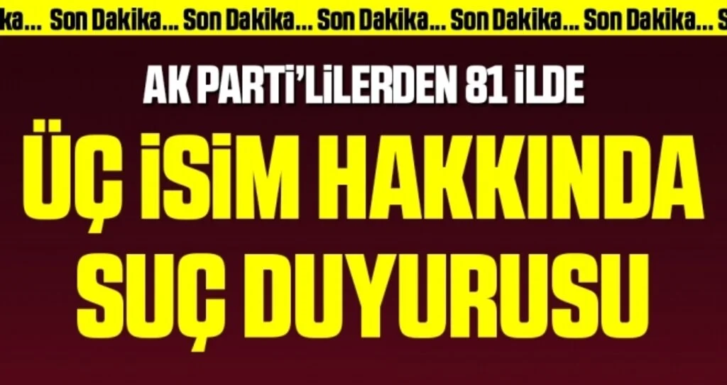 Son dakika… AK Parti’lilerden üç isim hakkında suç duyurusu