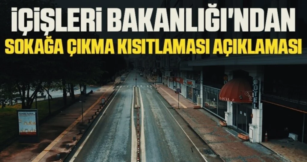 Son dakika! İçişleri Bakanlığı'ndan sokağa çıkma kısıtlaması açıklaması