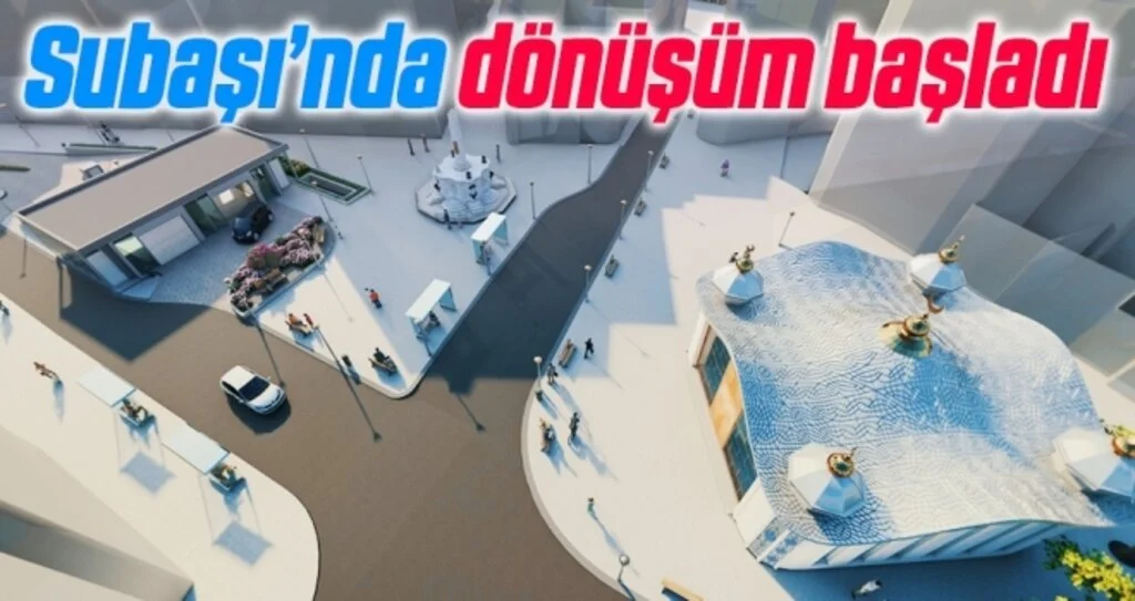 Subaşı’nda dönüşüm başladı 