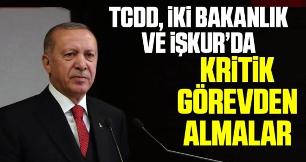 TCDD, iki bakanlık ve İŞKUR’da kritik görevden almalar