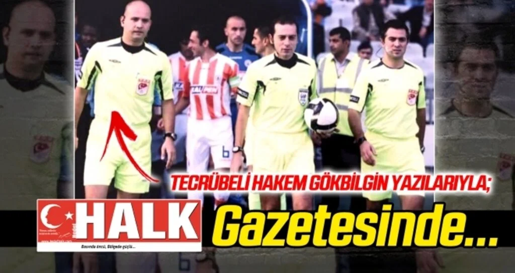 Tecrübeli hakem Gökbilgin, HALK Gazetesi'nde...