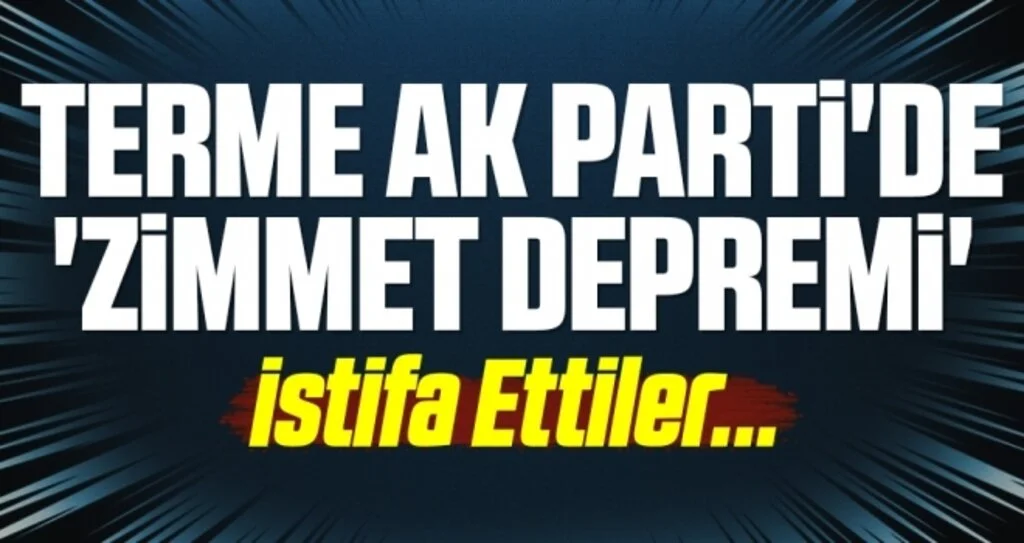 Terme AK Parti'de 'Zimmet Depremi' İstifa Ettiler...
