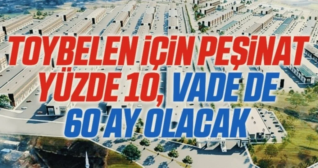 Toybelen için peşinat yüzde 10, vade de 60 ay olacak