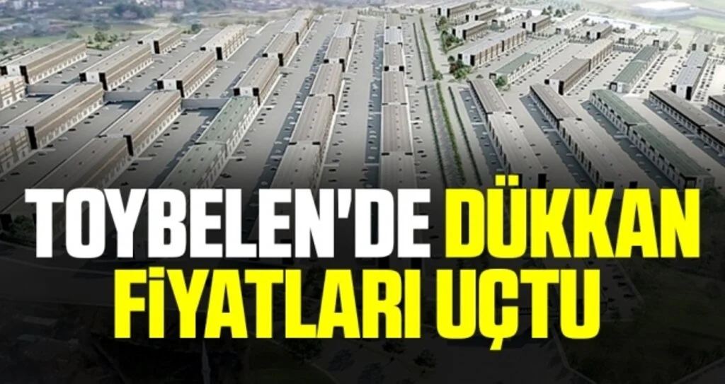 Toybelen'de dükkan fiyatları uçtu 