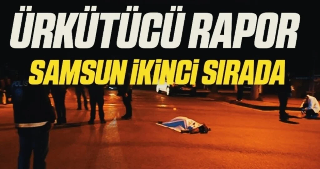 Ürkütücü Rapor! Samsun Türkiye'de İkinci Sırada