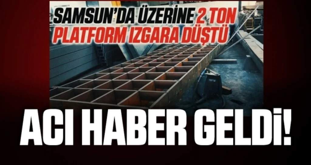 Üzerine 2 ton platform ızgara düşen işçi hayatını kaybetti