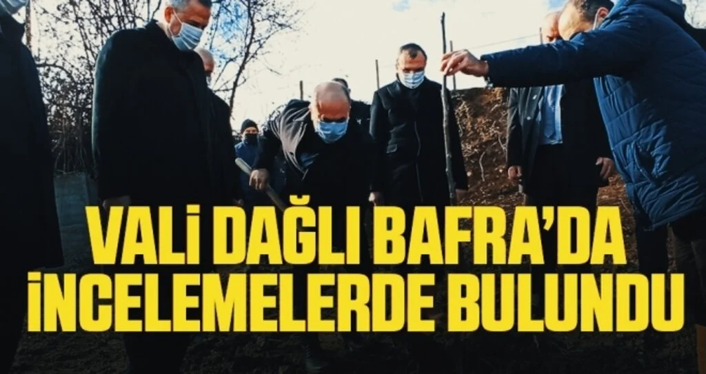 Vali Dağlı Bafra’da incelemelerde bulundu