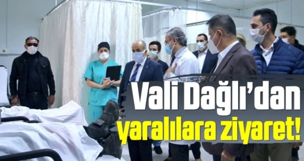 Vali Dağlı’dan yaralılara ziyaret!