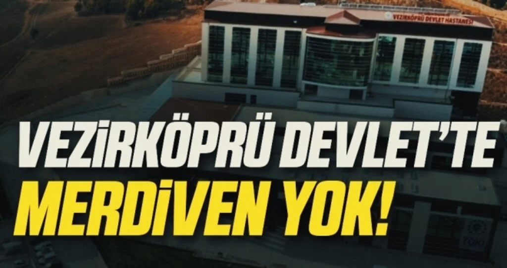Vezirköprü Devlet Hastanesi'nde Merdiven Yok!