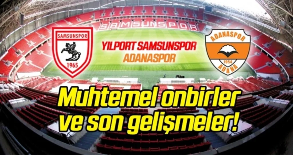 Yılport Samsunspor - Adanaspor (Muhtemel onbirler)
