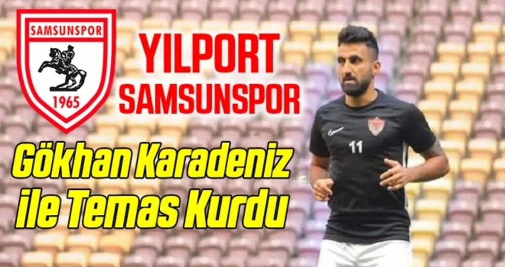 Yılport Samsunspor Gökhan Karadeniz ile Temas Kurdu