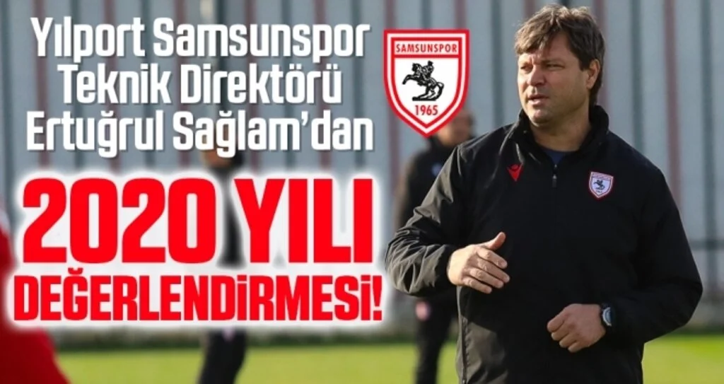 Yılport Samsunspor Teknik Direktörü Ertuğrul Sağlam'dan 2020 Yılı Değerlendirmesi