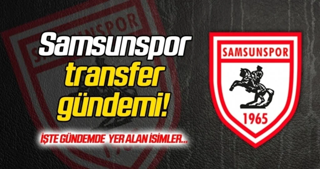 Yılport Samsunspor transfer haberleri!