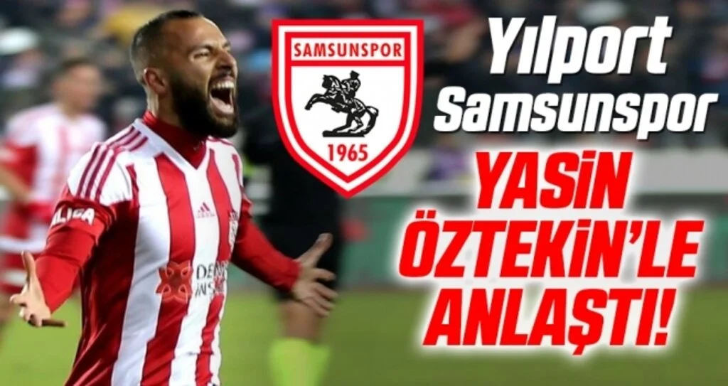 Yılport Samsunspor Yasin Öztekin’le anlaşma sağladı