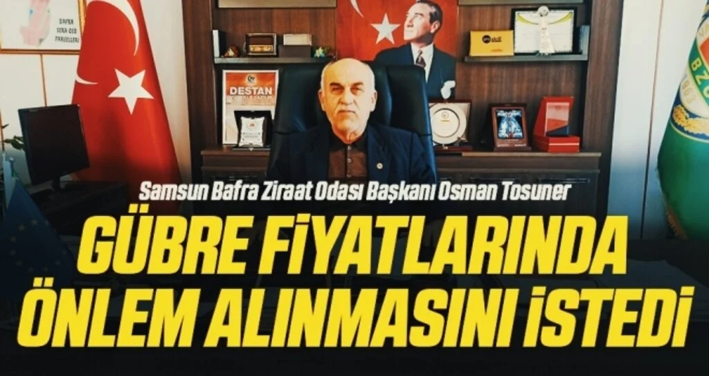 Ziraat Odası Başkanı Tosuner, gübre fiyatlarında önlem alınmasını istedi
