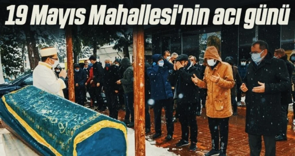 19 Mayıs Mahallesi'nin acı günü 