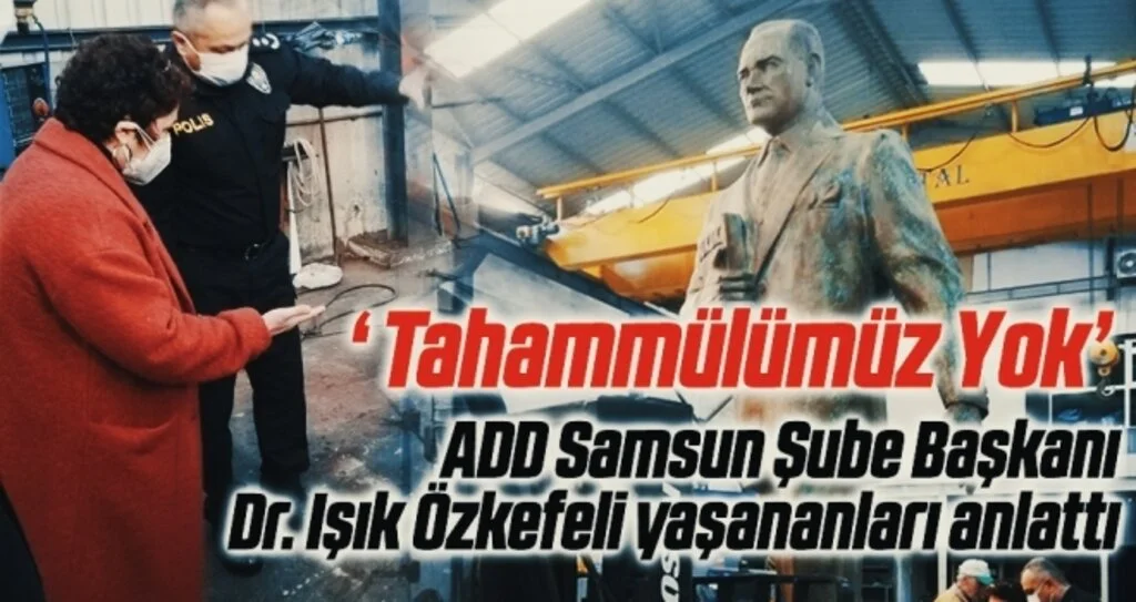 ADD Samsun Şube Başkanı Dr. Işık Özkefeli: Tahammülümüz Yok