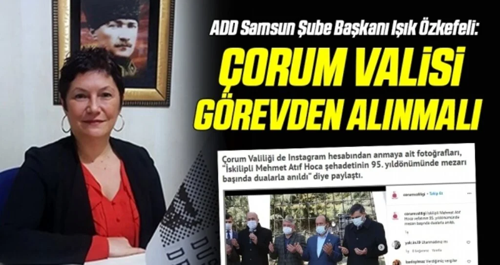 ADD Samsun Şube Başkanı Işık Özkefeli: Çorum Valisi görevden alınmalı 